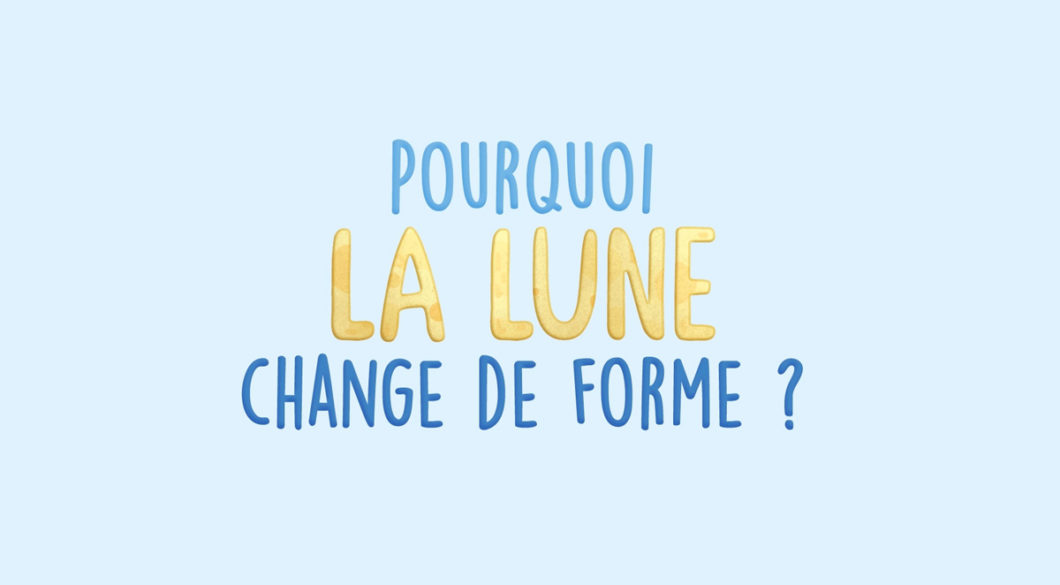 Mais pourquoi la Lune change de forme ?