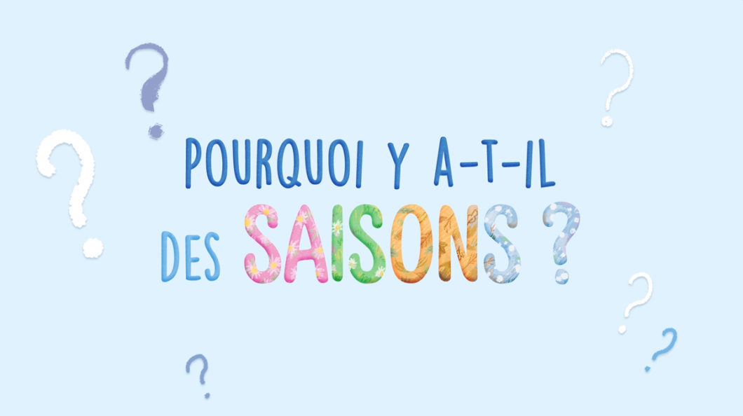 Pourquoi y'a-t-il des saisons ?