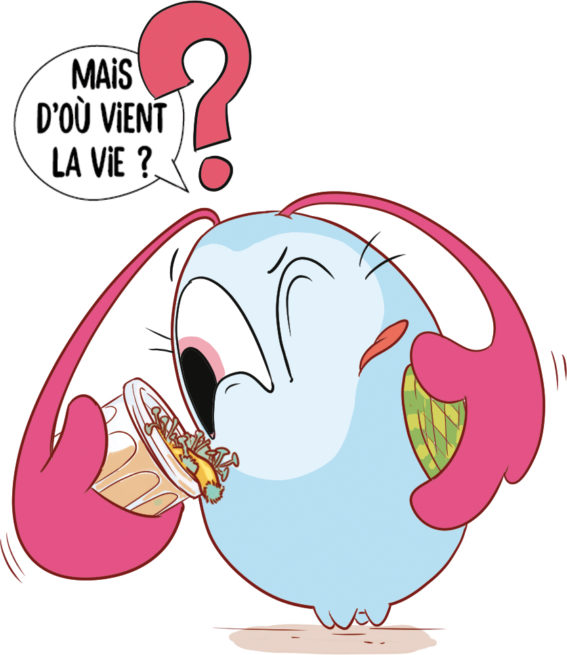 Mais d'où vient la vie ?